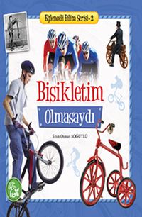 Bisikletim Olmasaydı / Eğlenceli Bilim Serisi -2