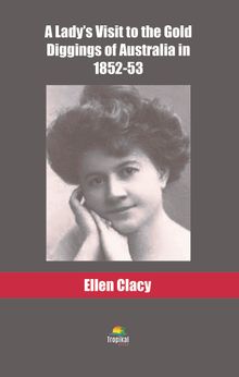 A Lady’s Visit to the Gold Diggings of Australia in 1852-53
