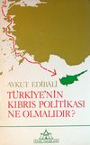 T&uuml;rkiye'nin Kıbrıs Politikası Ne Olmalıdır? (5-E-21)