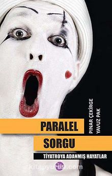 Paralel Sorgu & Tiyatroya Adanmış Hayatlar - Pınar Çekirge