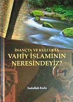 İnançta ve Kullukta Vahiy İslamının Neresindeyiz?