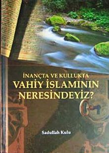 İnançta ve Kullukta Vahiy İslamının Neresindeyiz?