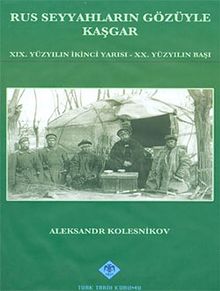 Rus Seyyahların Gözüyle Kaşgar & XIX.Yüzyılın İkinci Yarısı - XX.Yüzyılın Başı
