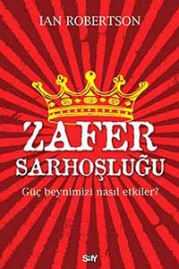 Zafer Sarhoşluğu & Güç Beynimizi Nasıl Etkiler?