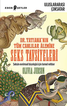 Dr.Tatiana'nın Tüm Canlılar Alemine Seks Tavsiyeleri & Seksin Evrimsel Biyolojisi İçin Temel Rehber