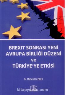 Brexit Sonrası Yeni Avrupa Birliği Düzeni ve Türkiye'ye Etkisi
