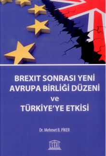 Brexit Sonrası Yeni Avrupa Birliği Düzeni ve Türkiye'ye Etkisi