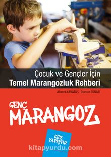 Çocuk ve Gençler İçin Temel Marangozluk Rehberi - Ahmet Karataş