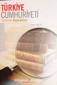 Türkiye Cumhuriyeti Tarihinin Kaynakları - Prof. Dr. E. Semih Yalçın