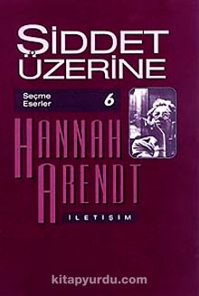 Şiddet Üzerine - Hannah Arendt