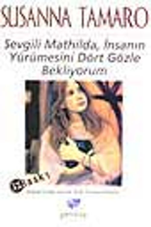 Sevgili Mathilda, İnsanın Yürümesini Dört Gözle Bekliyorum
