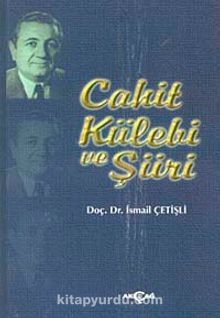 Cahit Külebi Ve Şiiri - İsmail Çetişli