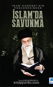İmam Hamanei’nin Penceresinden İslamda Savunma - İsmail Bendiderya