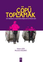 Çöpü Toplamak / Sınıf Tabakalaşma ve Sosyal Dışlanma Bağlamında Geri Dönüşüm İşçileri