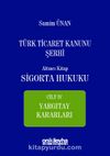 Türk Ticaret Kanunu Şerhi Altıncı Kitap: Sigorta Hukuku- Cilt IV - Yargıtay Kararları