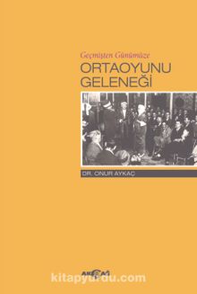 Geçmişten Günümüze Ortaoyunu Geleneği - Dr. Onur Aykaç