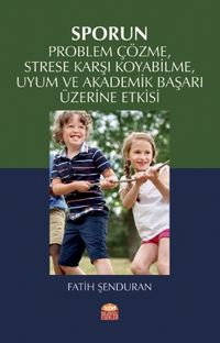 Sporun Problem Çözme, Strese Karşı Koyabilme, Uyum ve Akademik Başarı Üzerine Etkisi