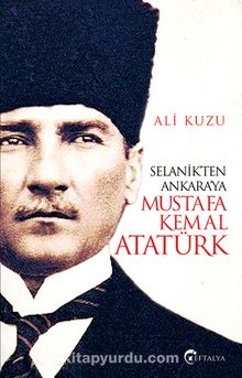 Selanik’ten Ankara’ya Mustafa Kemal Atatürk