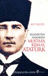 Selanik’ten Ankara’ya Mustafa Kemal Atatürk