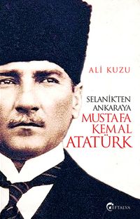 Selanik’ten Ankara’ya Mustafa Kemal Atatürk