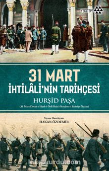 31 Mart İhtilali’nin Tarihçesi - Bilinmeyen Yazar