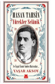 Hasan Tahsin: Yürekler Selanik ve İşgal İzmir’inden Hatırlar