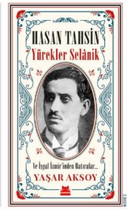 Hasan Tahsin: Yürekler Selanik ve İşgal İzmir’inden Hatırlar