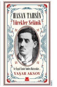 Hasan Tahsin: Yürekler Selanik ve İşgal İzmir’inden Hatırlar - Yaşar Aksoy