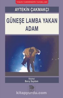 Güneşe Lamba Yakan Adam - Aytekin Çakmakçı