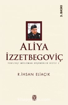 Aliya İzzetbegoviç / Yenilikçi Müslüman Düşünürler Dizisi 2 - Recep İhsan Eliaçık