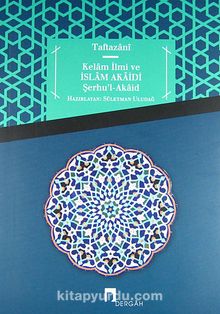 Kelam İlmi ve İslam Akaidi & Şerhu'l-Akaid - Sadettin Taftazani