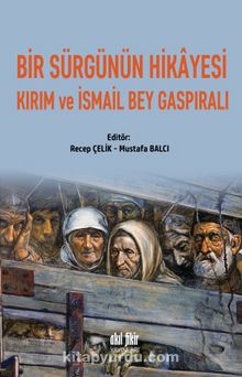 Bir Sürgünün Hikayesi  Kırım Ve İsmail Bey Gaspıralı - Mustafa Balcı