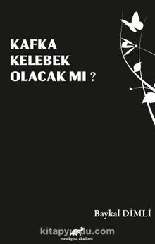Kafka Kelebek Olacak Mı? - Baykal Dimli