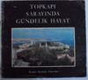 Topkapı Sarayında G&uuml;ndelik Hayat (Kod:20-C-25)