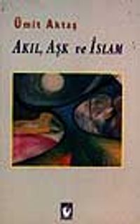 Akıl, Aşk ve İslam