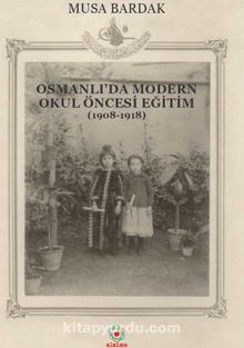 Osmanlı’da Modern Okul Öncesi Eğitim (1908-1918)