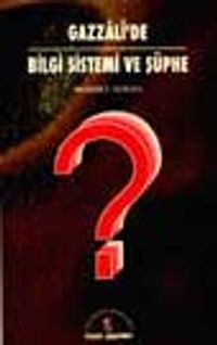 Gazzali'de Bilgi Sistemi Ve Şüphe