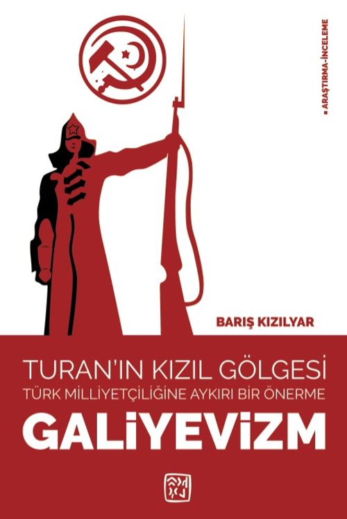 Turan'ın Kızıl Gölgesi – Türk Milliyetçiliğine Aykırı Bir Önerme: Galiyevizm