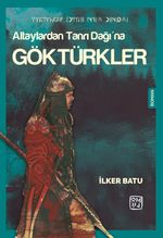 Altaylardan Tanrı Dağı'na Göktürkler