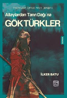 Altaylardan Tanrı Dağı’na Göktürkler