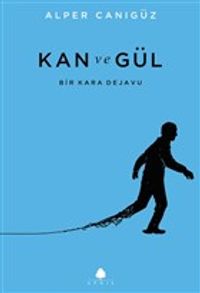 Kan ve Gül & Bir Kara Dejavu