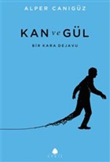 Kan ve Gül & Bir Kara Dejavu