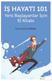 İş Hayatı 101 Yeni Başlayanlar İçin El Kitabı
