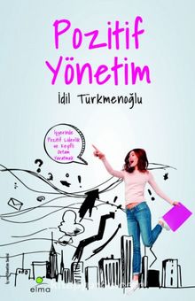 Pozitif Yönetim & İşyerinde Keyifli Ortam Yaratmak - İdil Türkmenoğlu