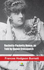 Racketty-Packetty House, as Told by Queen Crosspatch