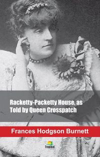 Racketty-Packetty House, as Told by Queen Crosspatch