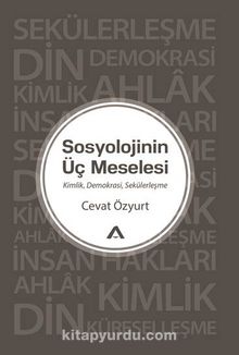 Sosyolojinin Üç Meselesi - Cevat Özyurt