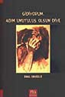 Gidiyorum, Adım Unutuluş Olsun Diye