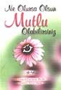 Ne Olursa Olsun Mutlu Olabilirsiniz