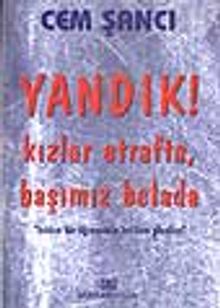 Yandık ! Kızlar Etrafta, Başımız Belada